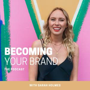 Becoming Your Brand with Sarah Holmes