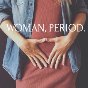 Woman, Period.