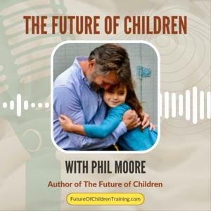 The Future of Children with Phil Moore & Friends