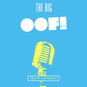 The Big Oof: the Podcast for Everybody