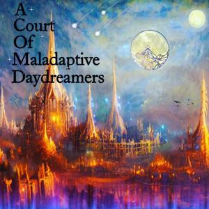 A Court of Maladaptive Daydreamers
