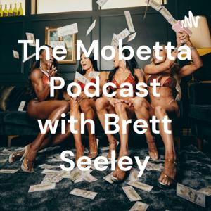 The Mobetta Podcast with Brett Seeley