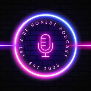 Let's Be Honest Podcast