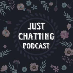 Just Chatting Podcast