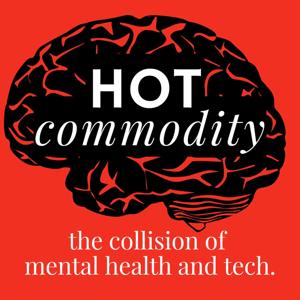 Hot Commodity: the collision of mental health and tech
