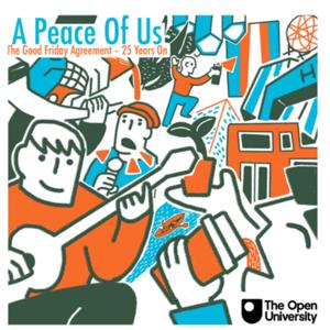 A Peace of Us - The Good Friday Agreement - 25 Years On