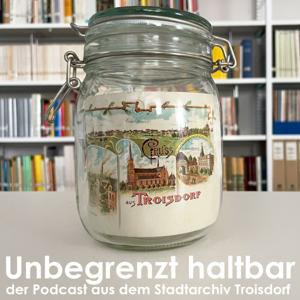 Unbegrenzt haltbar - der Podcast aus dem Stadtarchiv Troisdorf