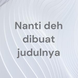 Nanti deh dibuat judulnya