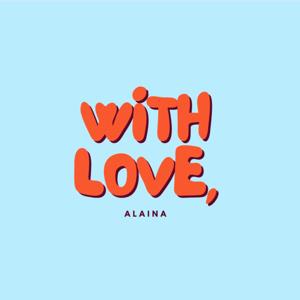 With Love, Alaina