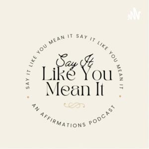 Say It Like You Mean It