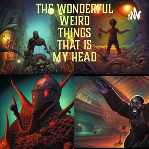 The Wonderful Weird Things That is My Head