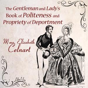 Gentleman and Lady's Book of Politeness and Propriety of Deportment, The by Élisabeth Celnart (1796 - 1865)