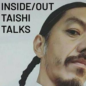INSIDE/OUT TAISHI TALKS