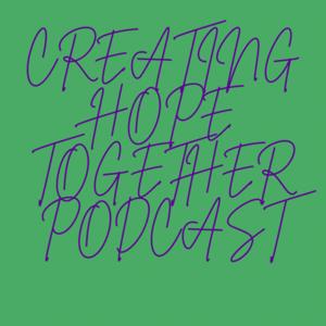 The Creating Hope Together Podcast
