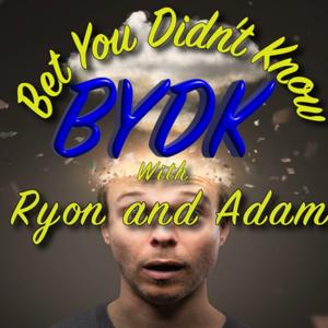 Bet You Didn't Know (BYDK) Podcast