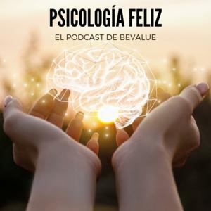 Psicología Feliz. El podcast de BeValue.