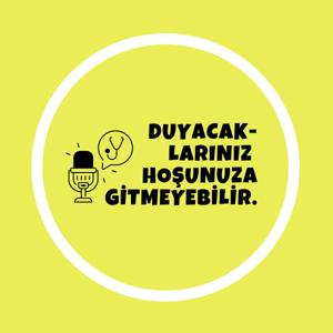 Duyacaklarınız Hoşunuza Gitmeyebilir!