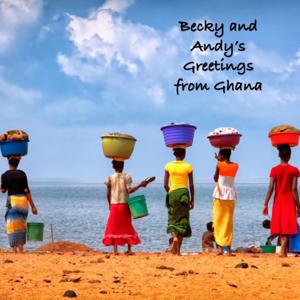 Becky and Andy’s Greeting from Ghana