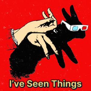 I’ve Seen Things