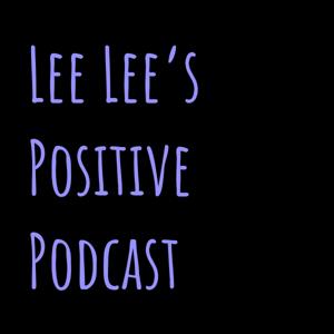 Lee Lee’s Positive Podcast