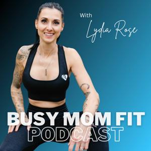 The Busy Mom Fit Podcast