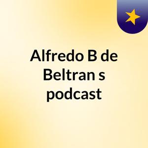 Alfredo B de Beltran's podcast