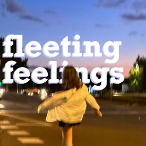 Fleeting feelings