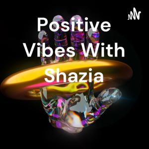 Positive Vibes With Shazia
