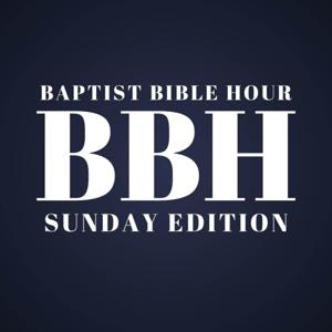 Baptist Bible Hour - Sunday Edition by Lasserre Bradley, Jr.