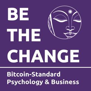 Be The Change: Bitcoin-Standard Psychology & Business