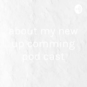 about my new up comming pod cast