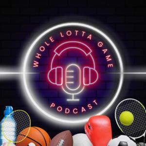 Whole Lotta Game Podcast