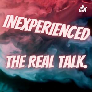 Inexperienced: The Real Talk