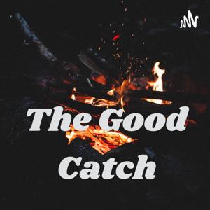 The Good Catch Podcast