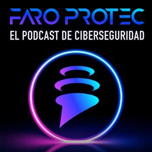 El Podcast de Ciberseguridad de Faro Protec