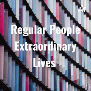 Regular People Extraordinary Lives