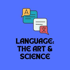 Language: The Art & Science