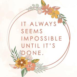 It always seems impossible until it's done