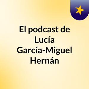 El podcast de Lucía García-Miguel Hernán