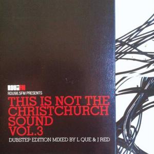This Is Not The Christchurch Sound - Vol. 3 - Dubstep Edition (Mixed by L Que & J Red)