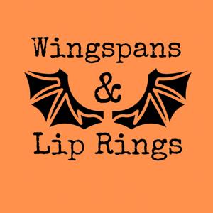 Wingspans & Lip Rings