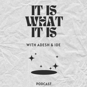 IT IS WHAT IT IS with ADESH & IDE