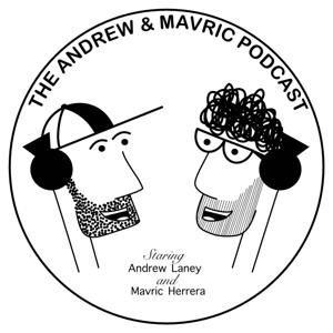 The Andrew and Mavric Podcast