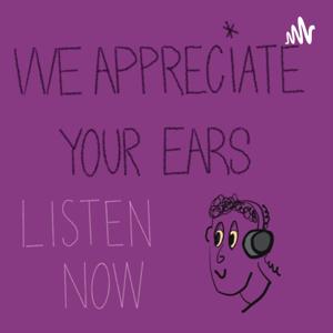 We Appreciate Your Ears