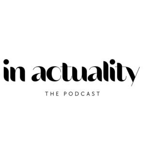 In Actuality… The Podcast