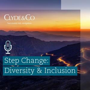 Clyde & Co | Step Change: Clyde & Co’s Diversity & Inclusion Podcast Series