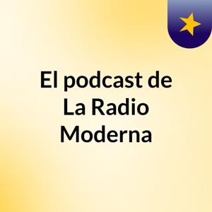 El podcast de La Radio Moderna