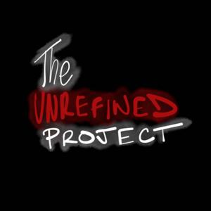 The Unrefined Project