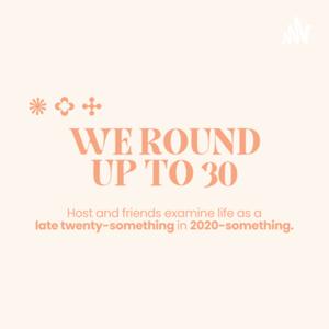 We Round Up to 30