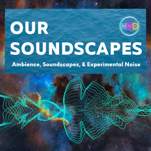 Our Soundscapes: Ambience, Soundscapes & Experimental Noise